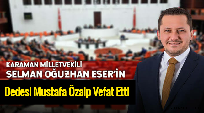 AK Parti Karaman Milletvekili Selman Oğuzhan Eser'in Dedesi Defnedildi