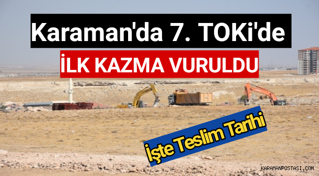 Karaman'da 7. TOKi Başladı! İşte Teslim Edilecek Tarih