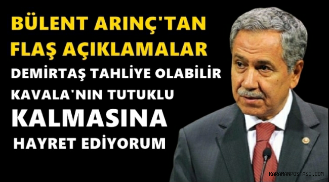 Arınç: Kavala'nın tutuklu kalmasına hayret ediyorum, Demirtaş'ın tahliyesi olabilir