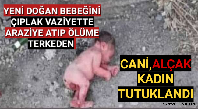 Cani Kadının,Çıplak Vaziyette Araziye Bıraktığı Yeni Doğan Bebeği Yaşamını Kaybetti