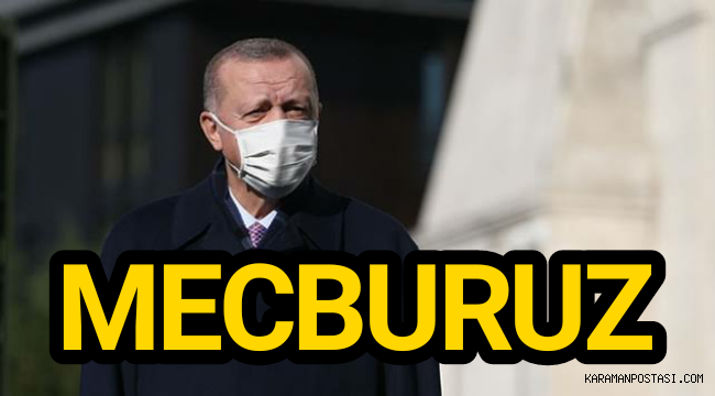 Cumhurbaşkanı Erdoğan "Mecburuz"