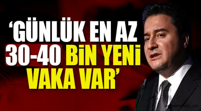 DEVA Partisi Genel Başkanı Ali Babacan: Günlük en az 30-40 bin yeni vaka var