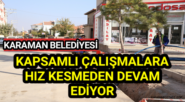 Karaman Belediyesi Çalışmalarına Hız Kesmeden Devam Ediyor