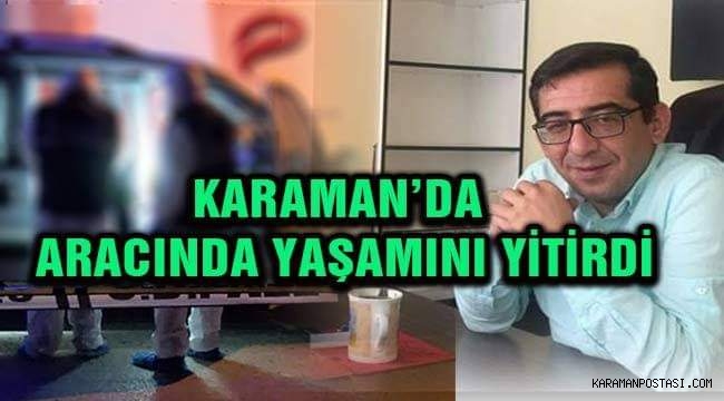 Karaman'da Bir Şahıs Aracında Yaşamını Yitirdi