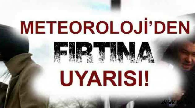 DİKKAT...Kuvvetli Rüzgar ve Fırtına Bekleniyor!