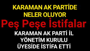Karaman Ak Parti İl Yönetim Kurulu Üyesi İstifa etti
