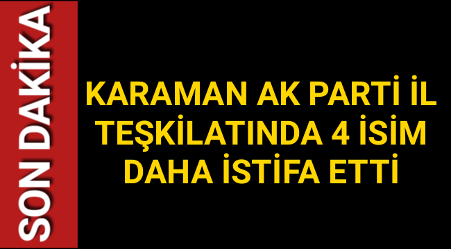 Karaman'da Ak Partide İstifalar Devam Ediyor