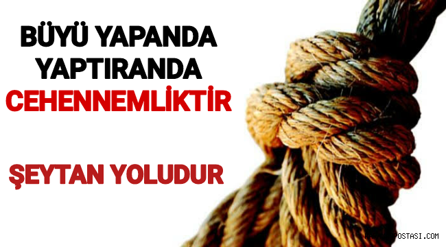 Büyü Yapanda Yaptıranda Vay Hallerine,Sihir ve Büyü Şeytan Yoludur