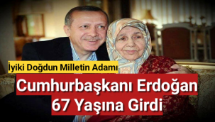 Cumhurbaşkanı Erdoğan 67 yaşına girdi