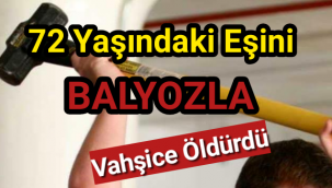 Muğla'da Vahşet...72 Yaşında Eşini Balyozla Öldürüp 50 Yaşındaki Engelli Kızınıda Yaraladı