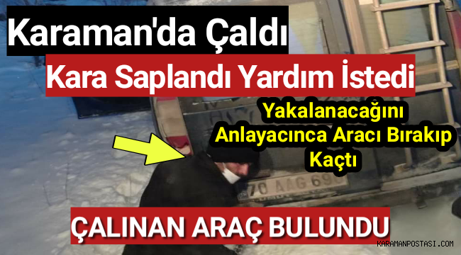 Yakalanacağını Anlayan Arsız Hırsız Karaman'dan Çaldığı Aracı Bırakıp Kaçtı
