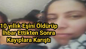 10 yıllık eşini öldürüp ihbar ettikten sonra kayıplara karıştı