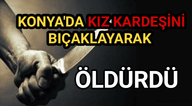 15 Yaşındaki Kız Kardeşini Bıçaklayarak Öldürdü