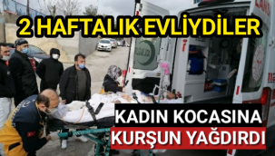 2 hafta önce evlendiği KOCASINA kurşun yağdırdı