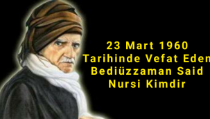 23 Mart 1960 tarihinde vefat eden Bediüzzaman Said Nursi kimdir?