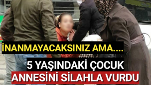 5 yaşındaki çocuk annesini silahla vurdu