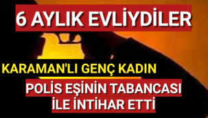 6 Aylık Evliydiler...Karaman'lı Kadın, Polis Eşinin Tabancası İle İntihar Etti