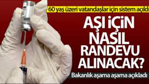 60 yaş üzeri vatandaşlar aşı için nasıl randevu alabilir?
