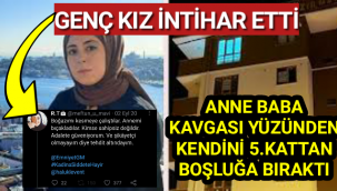 Anne Baba Kavgası İntihara Götürdü Genç Kız Yaşamını Yıtirdi