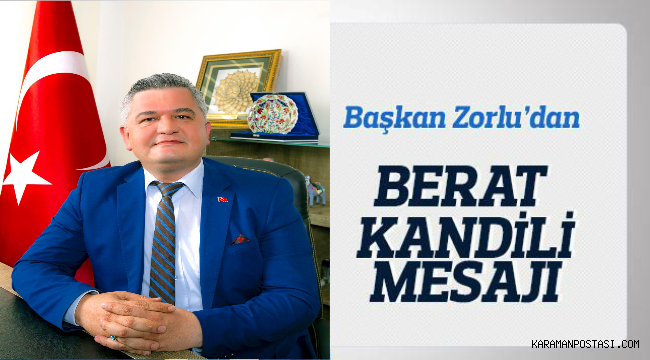 BELEDİYE BAŞKANI ATİLA ZORLU’NUN BERAT KANDİLİ MESAJI