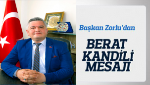 BELEDİYE BAŞKANI ATİLA ZORLU’NUN BERAT KANDİLİ MESAJI
