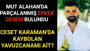 Bulunan Ceset Kaybolan Yavuzcanamı Ait Adli Tıp Belirleyecek