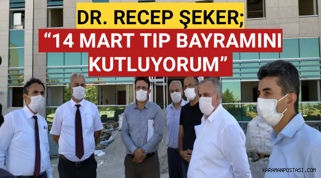 DR. RECEP ŞEKER; “14 MART TIP BAYRAMINI KUTLUYORUM”