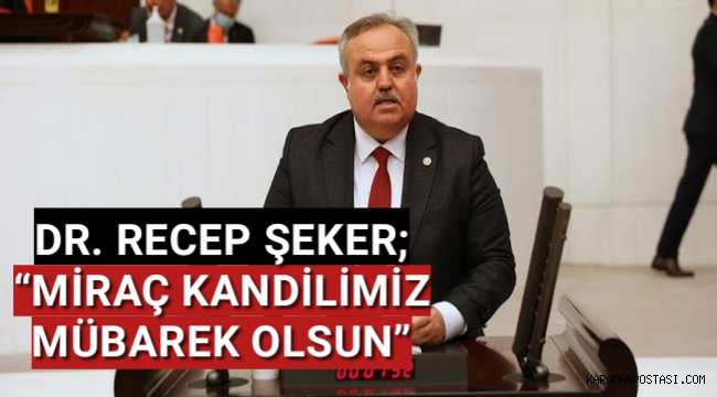 DR. RECEP ŞEKER; “MİRAÇ KANDİLİMİZ MÜBAREK OLSUN”