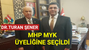 DR.TURAN ŞENER MHP MYK ÜYELİĞİNE SEÇİLDİ