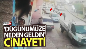 'Düğünümüze neden geldin' cinayeti kamerada