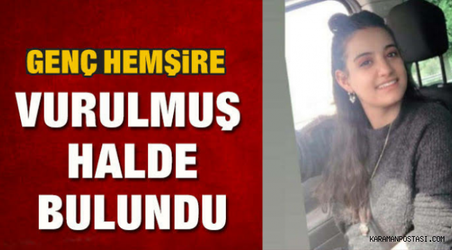 Genç hemşire evinde vurulmuş halde bulundu