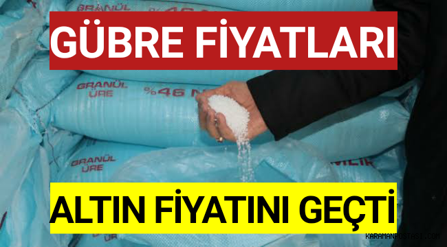 Gübre Fiyatları Altın Fiyatını Geçti