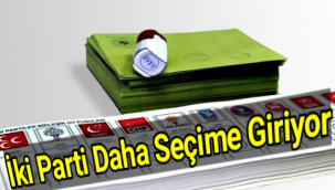 İki parti daha seçime giriyor
