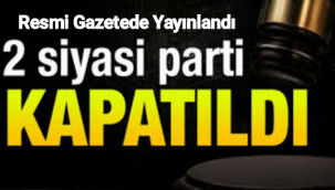 İki Siyasi Parti Kapatıldı