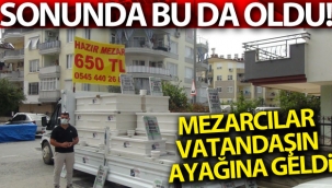 İnsanlar evde kalınca mezarcılar vatandaşın ayağına geldi