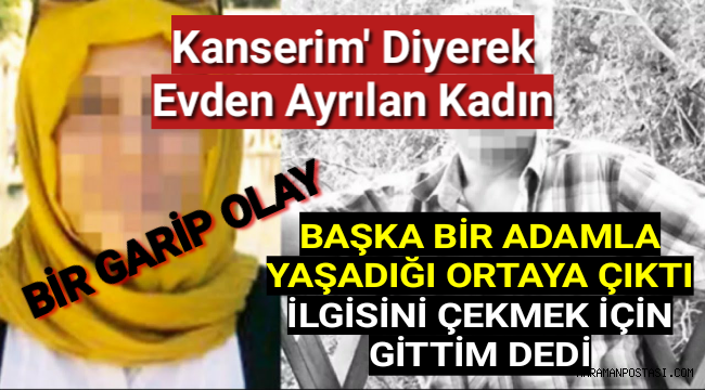 'Kanserim' Diyerek Evden Ayrılan Kadının 8 Yıllık Yalanı Böyle Ortaya Çıktı