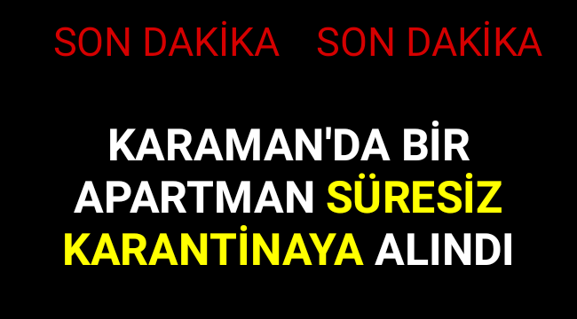 Karaman'da Bir Apartman Süresiz Karantinaya Alındı