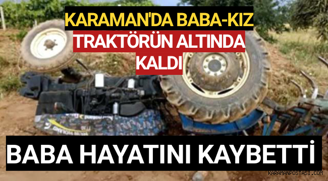 Karaman'da Traktörün Altında Kalan Kişi Hayatını Kaybetti
