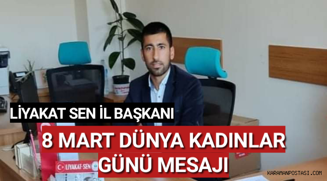 Karaman Liyakat Sen İl Başkanı 8 Mart Dünya Kadınlar Günü Mesajı Yayınladı
