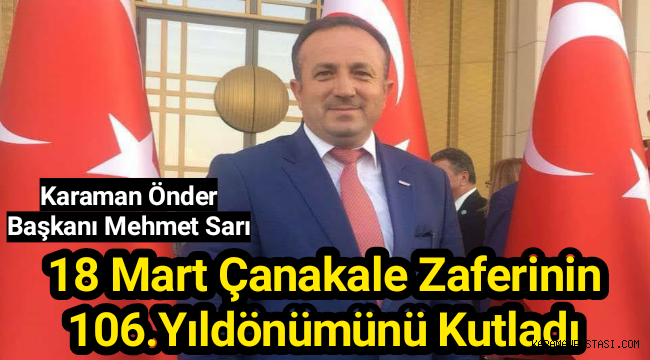 Karaman Önder Başkanı Mehmet Sarı,Çanakale Zaferinin 106.Yıldönümünü Kutladı