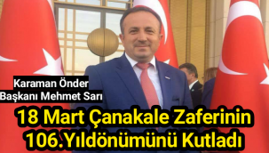 Karaman Önder Başkanı Mehmet Sarı,Çanakale Zaferinin 106.Yıldönümünü Kutladı