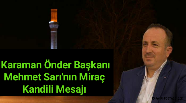Karaman Önder Başkanı Mehmet Sarı'nın Miraç Kandil Mesajı