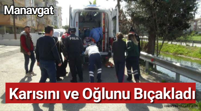 Karısını ve Oğlunu Bıçakladı Hayati Tehlikeleri Sürüyor