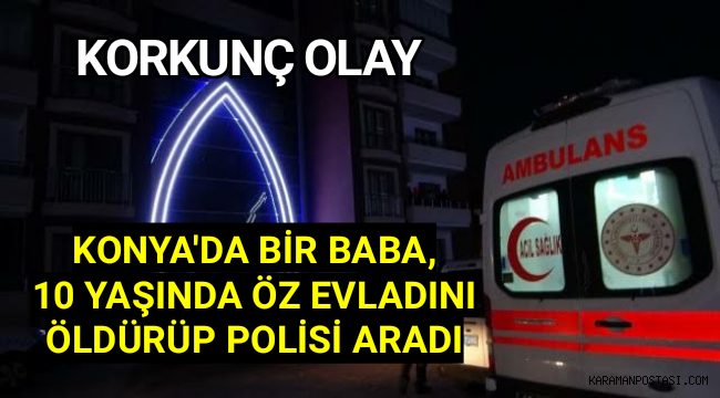 Konya'da Bir Baba,10 Yaşındaki Oğlunu Boğarak Öldürdü
