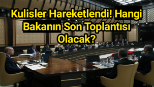 Kulisler hareketlendi! Hangi bakanın son toplantısı olacak?