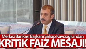 Merkez Bankası Başkanı Şahap Kavcıoğlu'ndan kritik faiz mesajı!