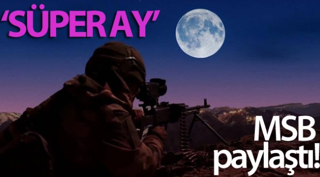 MSB'den 'Süper Ay'lı paylaşım
