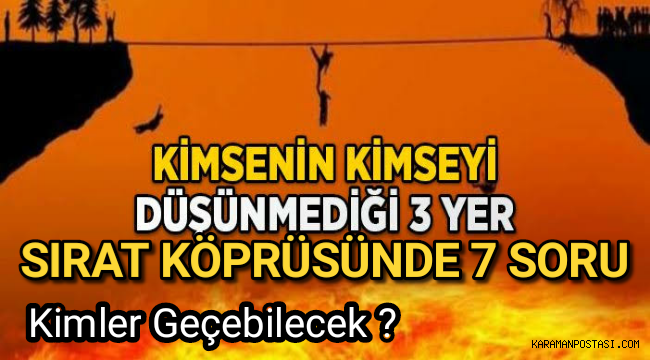 SIRAT KÖPRÜSÜNDEN GEÇEBİLMEK İÇİN 7 SORU