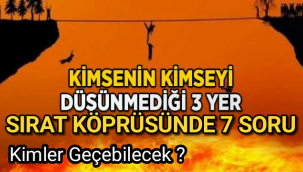 SIRAT KÖPRÜSÜNDEN GEÇEBİLMEK İÇİN 7 SORU
