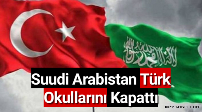 Suudi Arabistan Türk okullarını kapattı